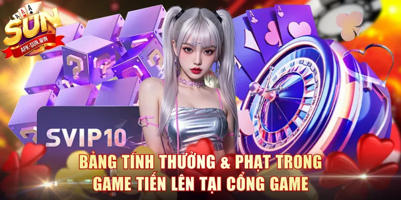 Tiến Lên Miền Nam - Game Bài Hot Hit Tại Cổng Game Sun Win 4 Bảng tính thưởng & phạt trong game Tiến Lên tại cổng game