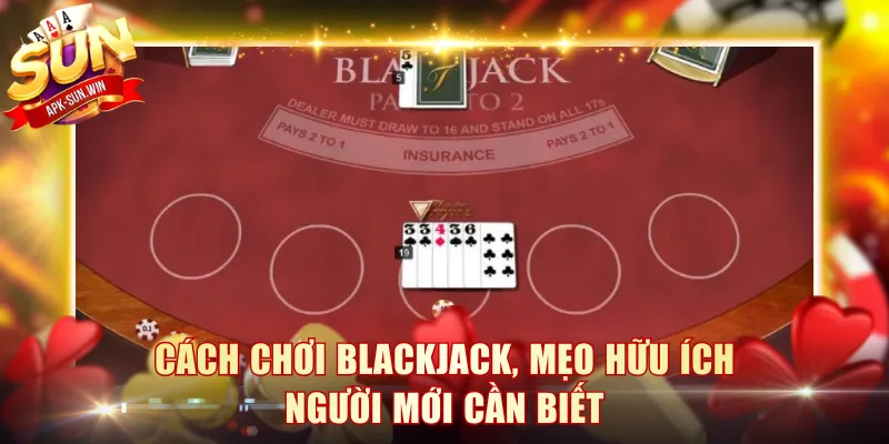 Cách Chơi Blackjack, Mẹo Hữu Ích Người Mới Cần Biết 1 Cách Chơi Blackjack