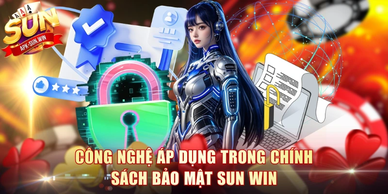 Chính Sách Bảo Mật Sun Win - An Toàn Chặn Rủi Ro 100% 2 Công nghệ áp dụng trong chính sách bảo mật Sun Win