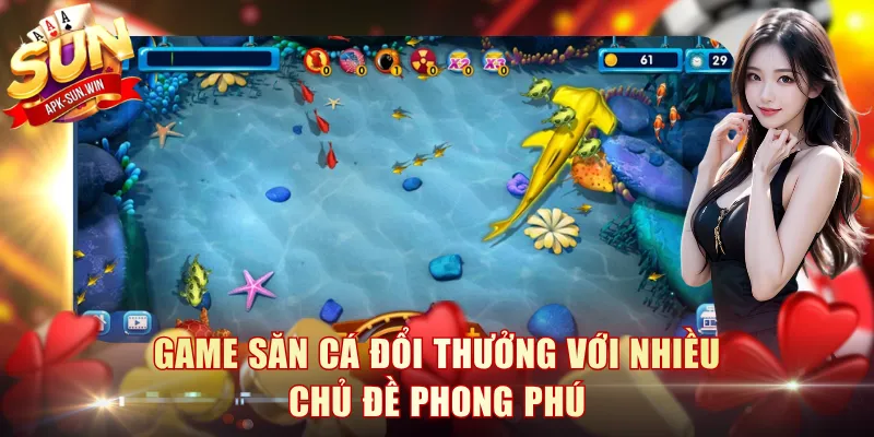 Game Săn Cá Đổi Thưởng - Sun Win Gợi Ý Top Trò Chơi Hay 2 Game săn cá đổi thưởng với nhiều chủ đề phong phú
