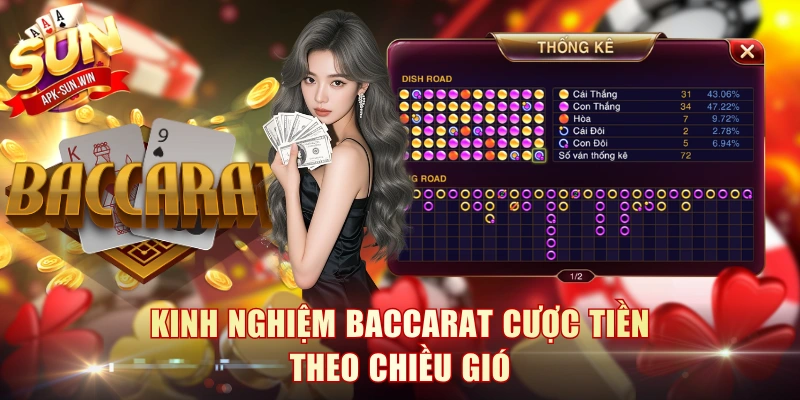 Kinh Nghiệm Baccarat - Bí Kíp Hốt Bạc Kinh Điển Bất Bại 3 Kinh nghiệm Baccarat cược tiền theo chiều gió