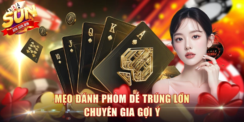 Cách Chơi Phỏm Và 3 Bí Kíp Chuyên Gia Sun Win Gợi Ý 4 Mẹo đánh Phỏm dễ trúng lớn chuyên gia gợi ý