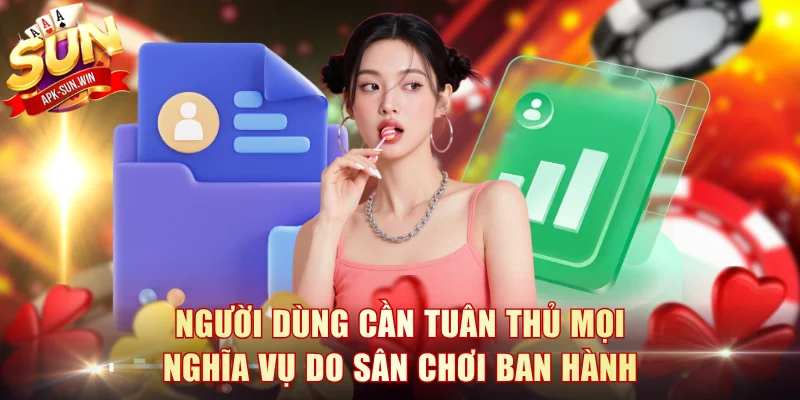 Miễn Trừ Trách Nhiệm Sun Win - Điều Khoản Áp Dụng Thực Tế 3 Người dùng cần tuân thủ mọi nghĩa vụ do sân chơi ban hành