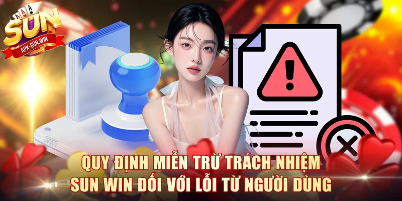 Miễn Trừ Trách Nhiệm Sun Win - Điều Khoản Áp Dụng Thực Tế 2 Quy định miễn trừ trách nhiệm Sun Win đối với lỗi từ người dùng