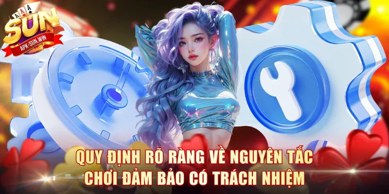 Chơi Có Trách Nhiệm Sun Win - Nguyên Tắc Vàng Cần Nhớ 2 Quy định rõ ràng về nguyên tắc chơi đảm bảo có trách nhiệm