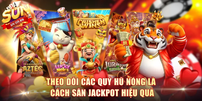 Chia Sẻ 3 Cách Săn Jackpot Hiệu Quả Giúp Hội Viên Đổi Đời 4 Theo dõi các quỹ hũ nóng là cách săn jackpot hiệu quả