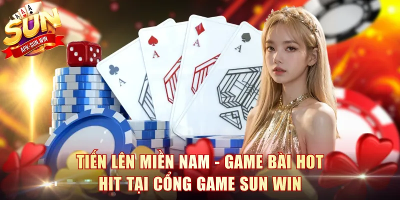 Tiến Lên Miền Nam - Game Bài Hot Hit Tại Cổng Game Sun Win 1 Tiến Lên Miền Nam